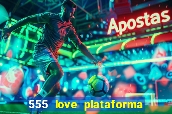 555 love plataforma de jogos